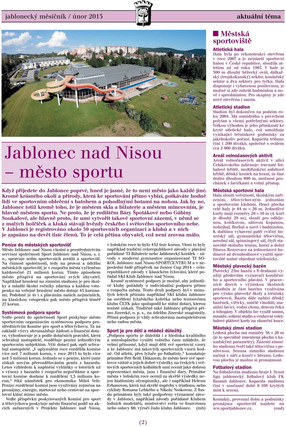 Jak by ne, Jablonec totiž kromě toho, že je městem skla a bižuterie a městem mincovním, je hlavně městem sportu.