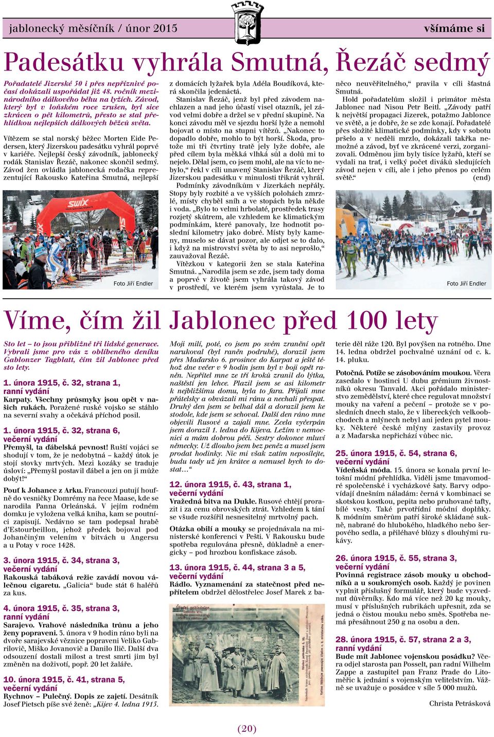 Ruští vojáci se shodují v tom, že je nedobytná každý útok je stojí stovky mrtvých. Mezi kozáky se traduje úsloví: Přemyšl postavil ďábel a jen on ji může dobýt! Pouť k Johance z Arku.