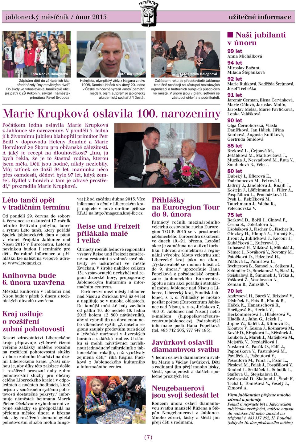 narozeniny Počátkem ledna oslavila Marie Krupková z Jablonce sté narozeniny. V pondělí 5.