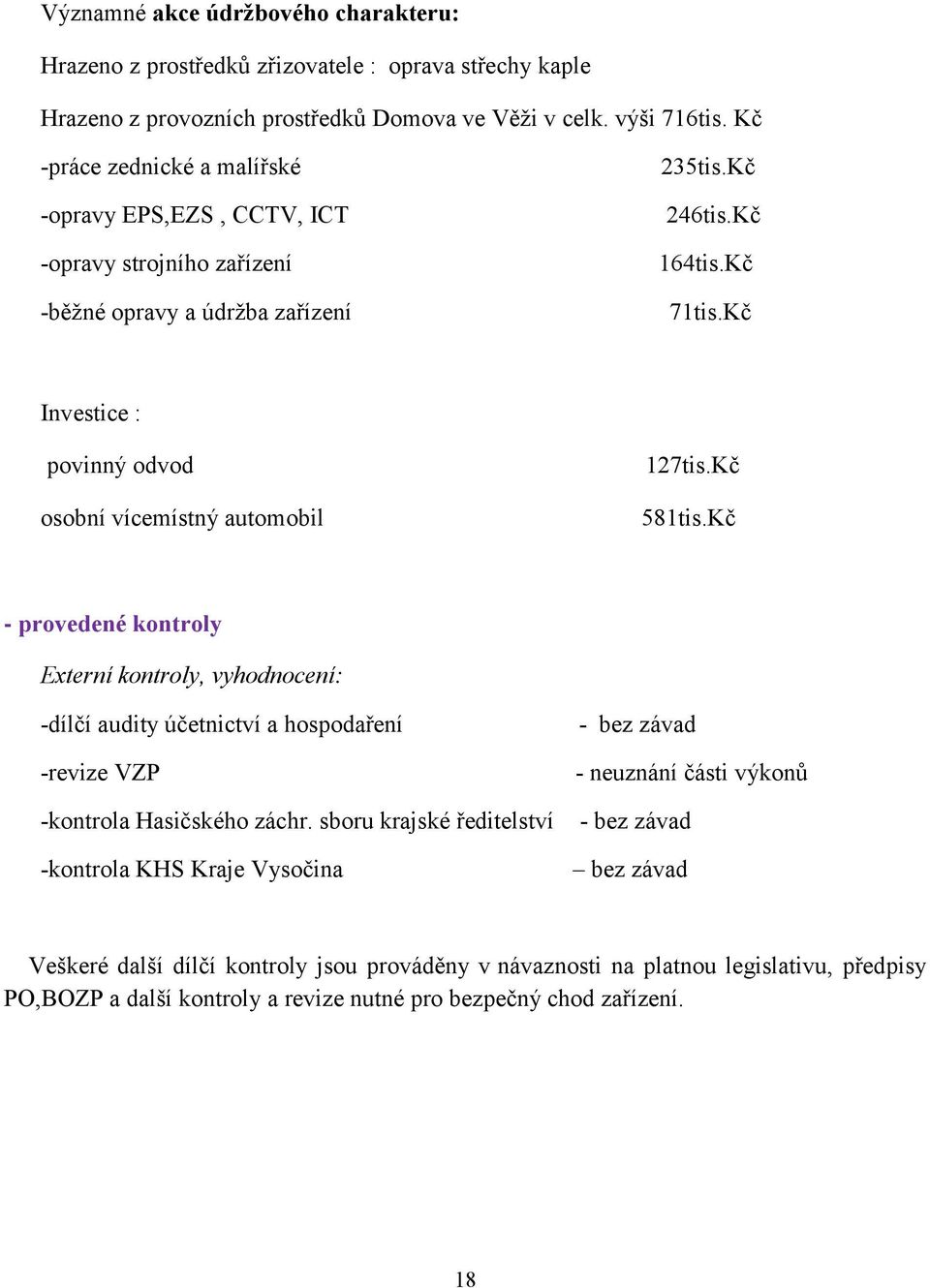 Kč Investice : povinný odvod osobní vícemístný automobil 127tis.Kč 581tis.