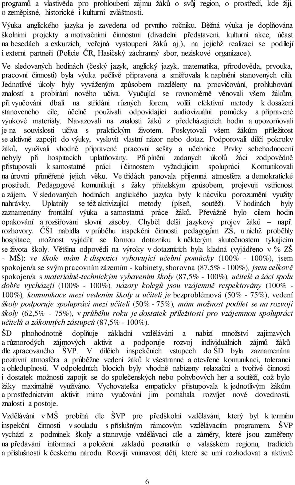 ), na jejichž realizaci se podílejí i externí partneři (Policie ČR, Hasičský záchranný sbor, neziskové organizace).