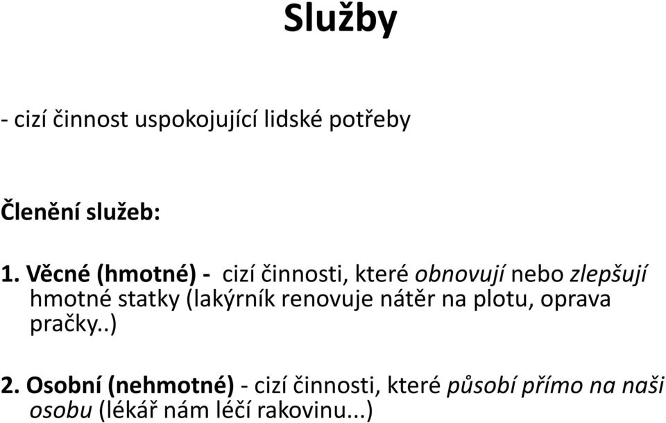 statky (lakýrník renovuje nátěr na plotu, oprava pračky..) 2.