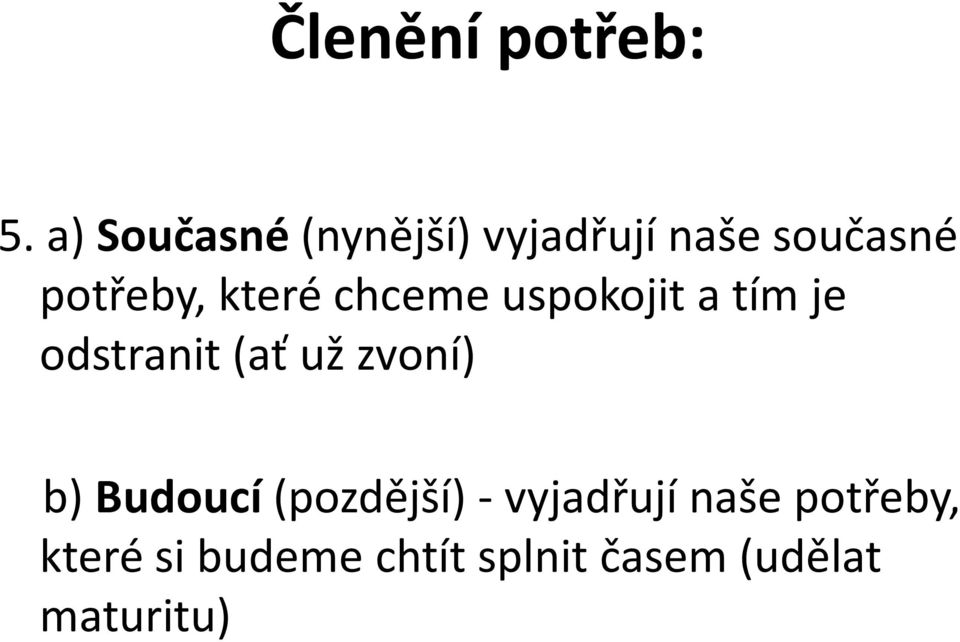 které chceme uspokojit a tím je odstranit (ať už zvoní)