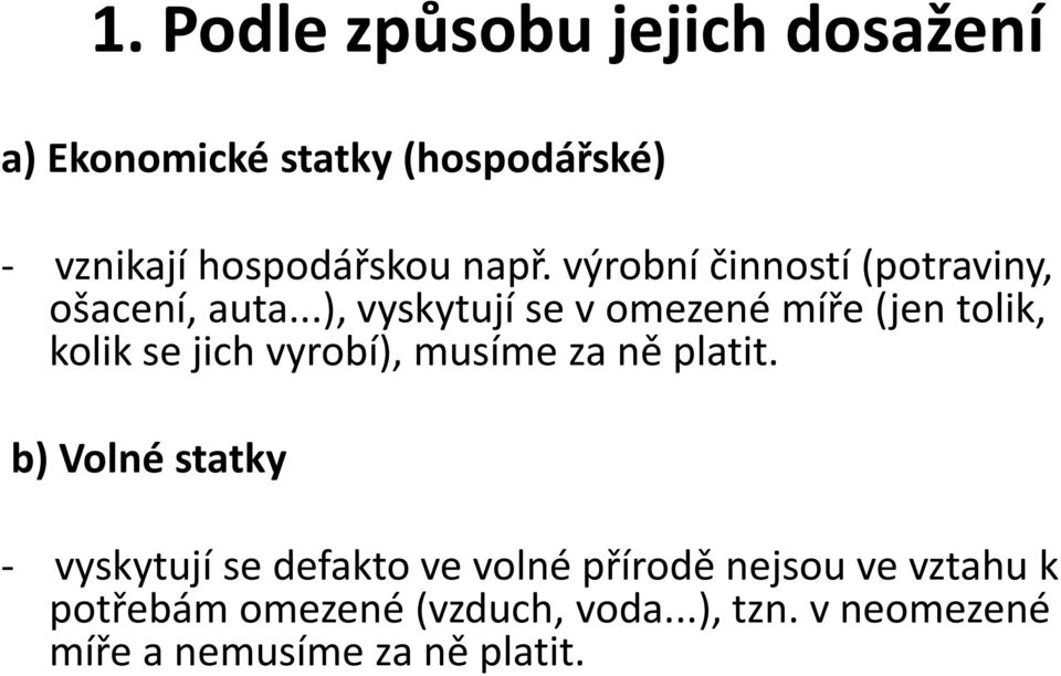 ..), vyskytují se vomezené míře (jen tolik, kolik se jich vyrobí), musíme za ně platit.