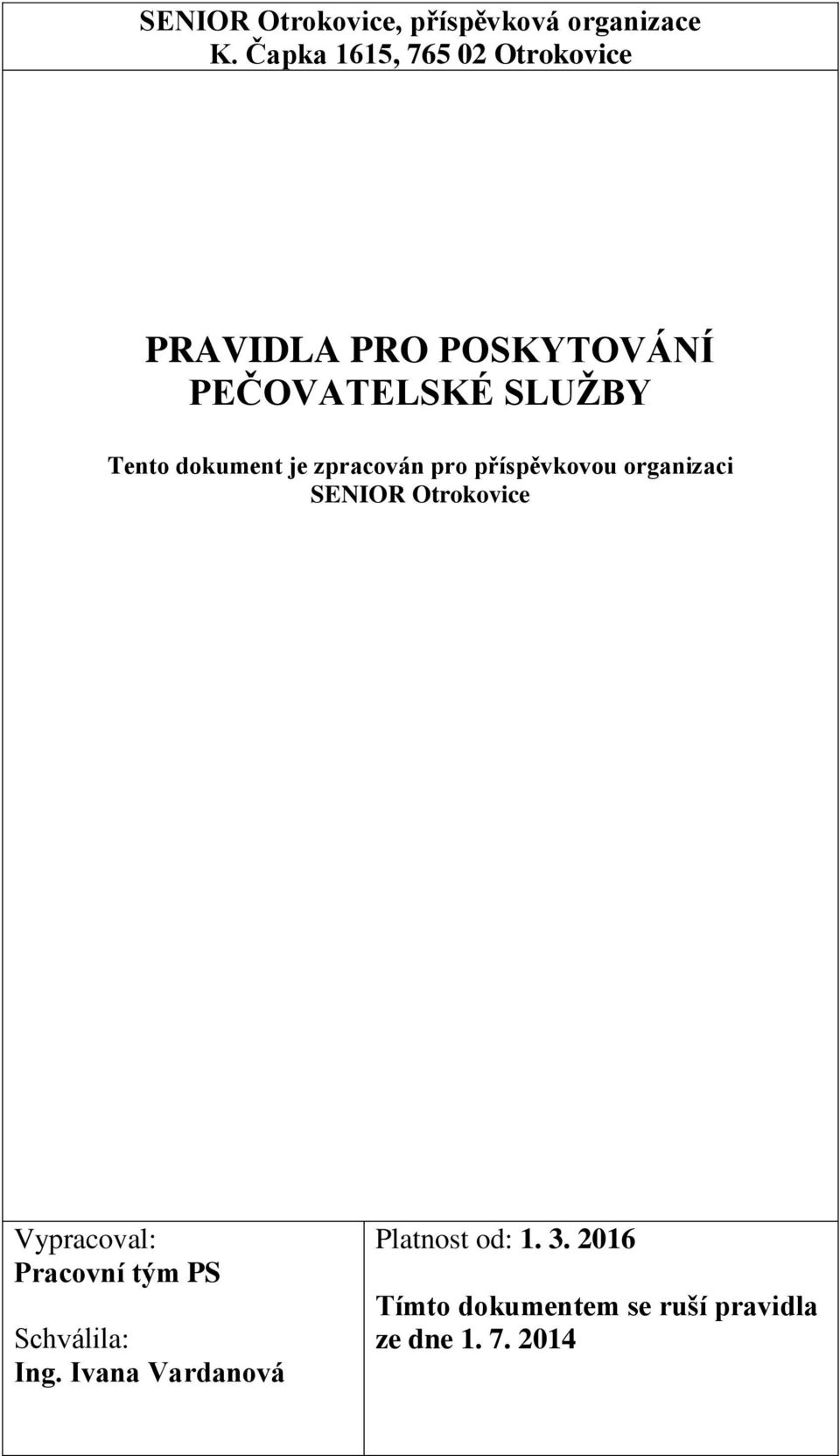 dokument je zpracován pro příspěvkovou organizaci SENIOR Otrokovice Vypracoval: