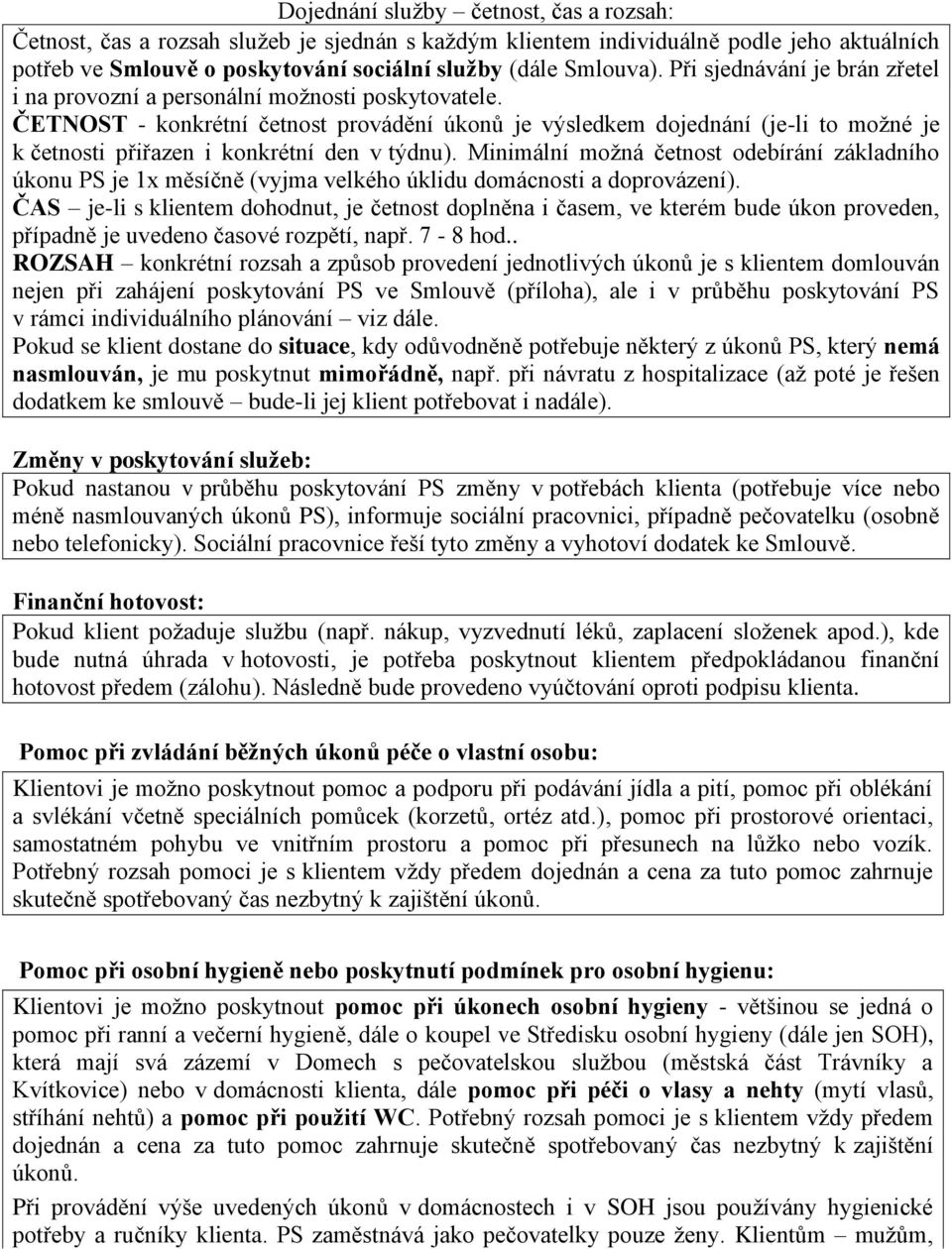 ČETNOST - konkrétní četnost provádění úkonů je výsledkem dojednání (je-li to možné je k četnosti přiřazen i konkrétní den v týdnu).