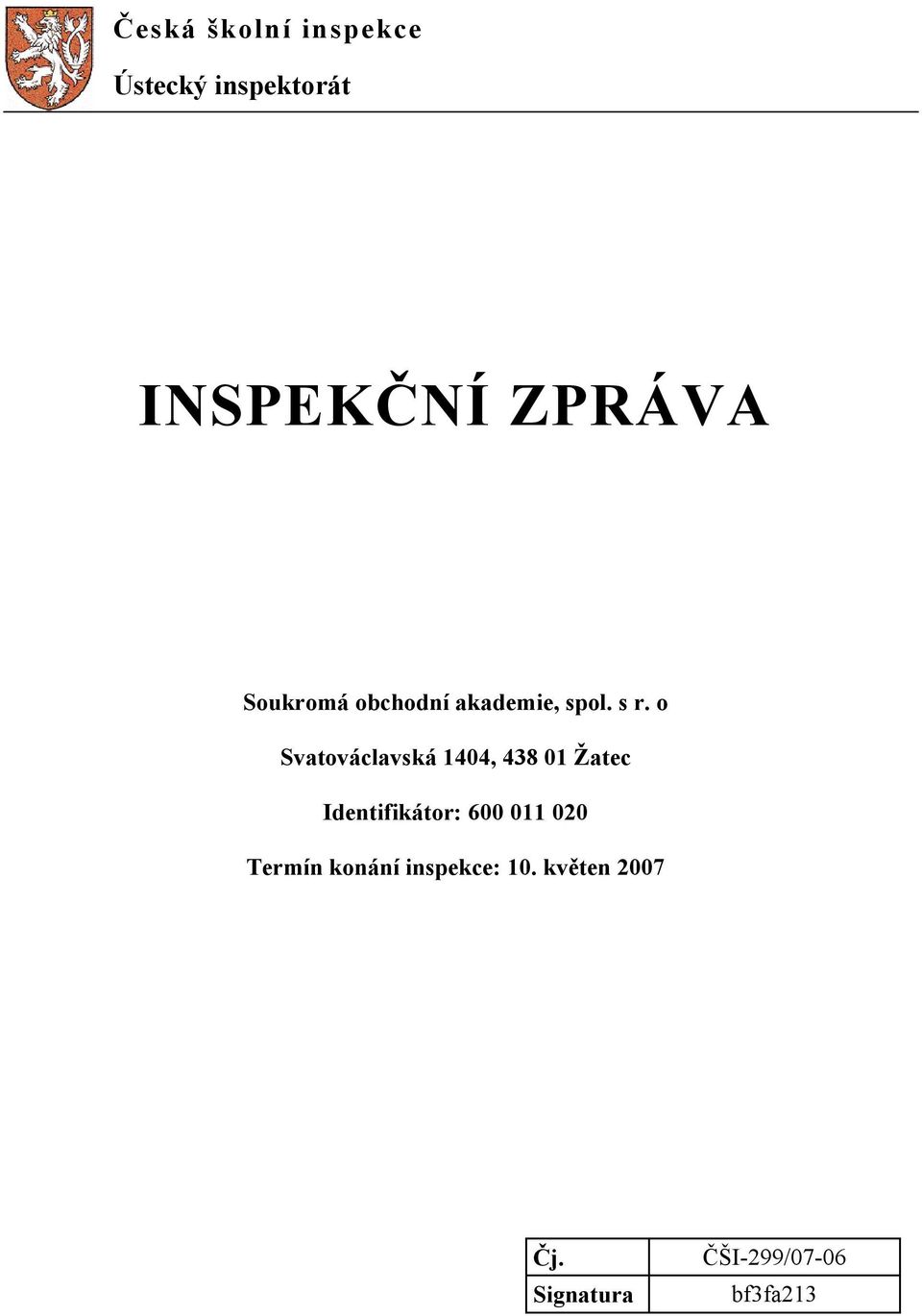 o Svatováclavská 1404, 438 01 Žatec Identifikátor: 600 011
