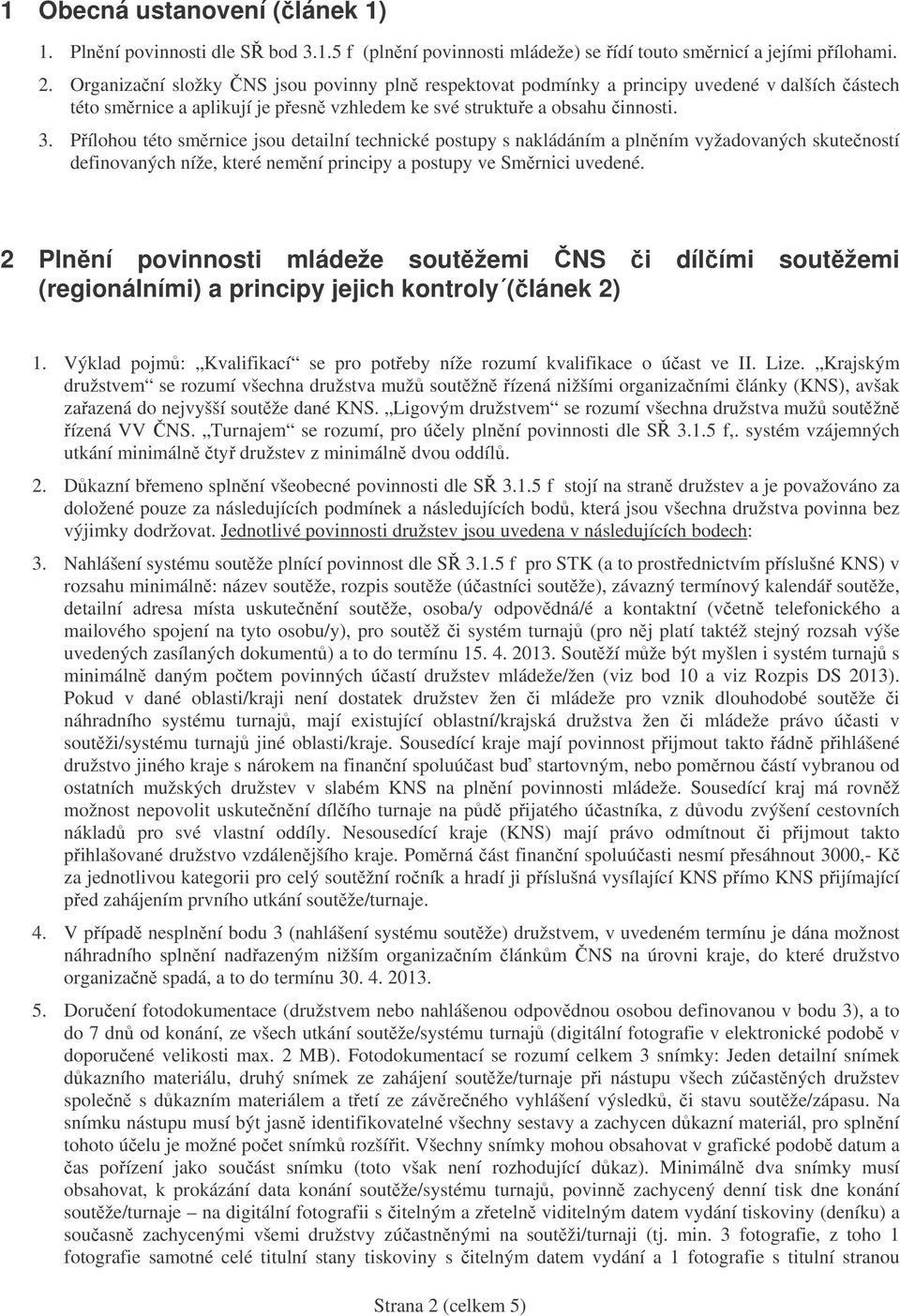 Pílohou této smrnice jsou detailní technické postupy s nakládáním a plnním vyžadovaných skuteností definovaných níže, které nemní principy a postupy ve Smrnici uvedené.