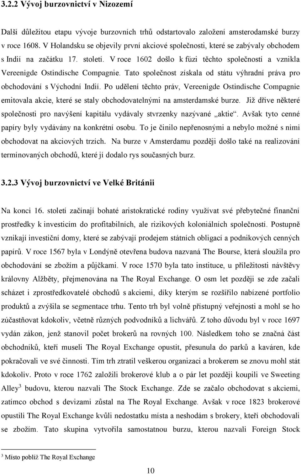 Tato společnost získala od státu výhradní práva pro obchodování s Východní Indií.