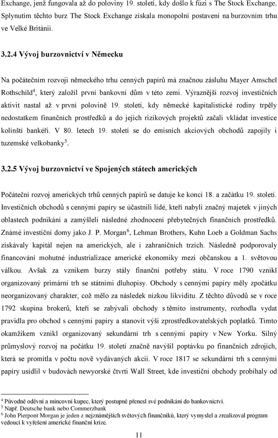 Výraznější rozvoj investičních aktivit nastal až v první polovině 19.