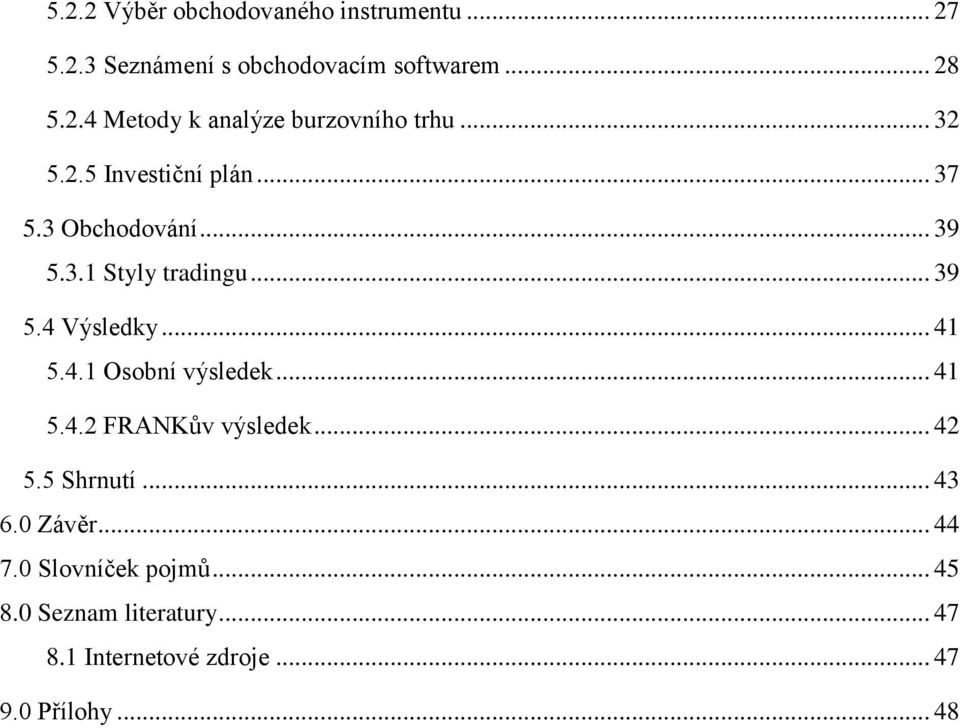 .. 41 5.4.2 FRANKův výsledek... 42 5.5 Shrnutí... 43 6.0 Závěr... 44 7.0 Slovníček pojmů... 45 8.