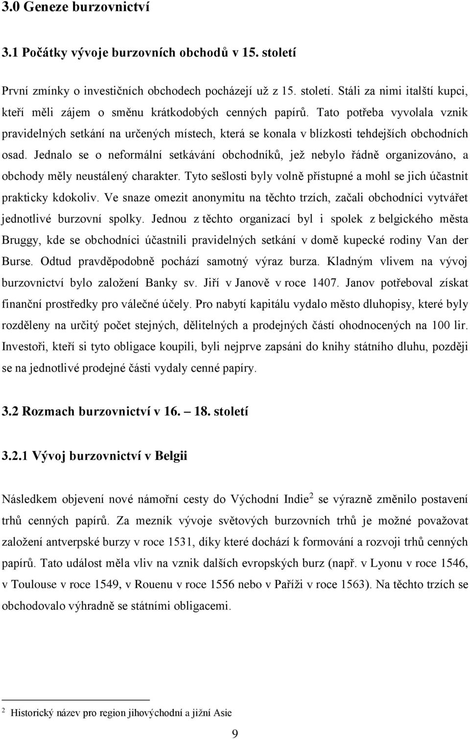 Jednalo se o neformální setkávání obchodníků, jež nebylo řádně organizováno, a obchody měly neustálený charakter. Tyto sešlosti byly volně přístupné a mohl se jich účastnit prakticky kdokoliv.