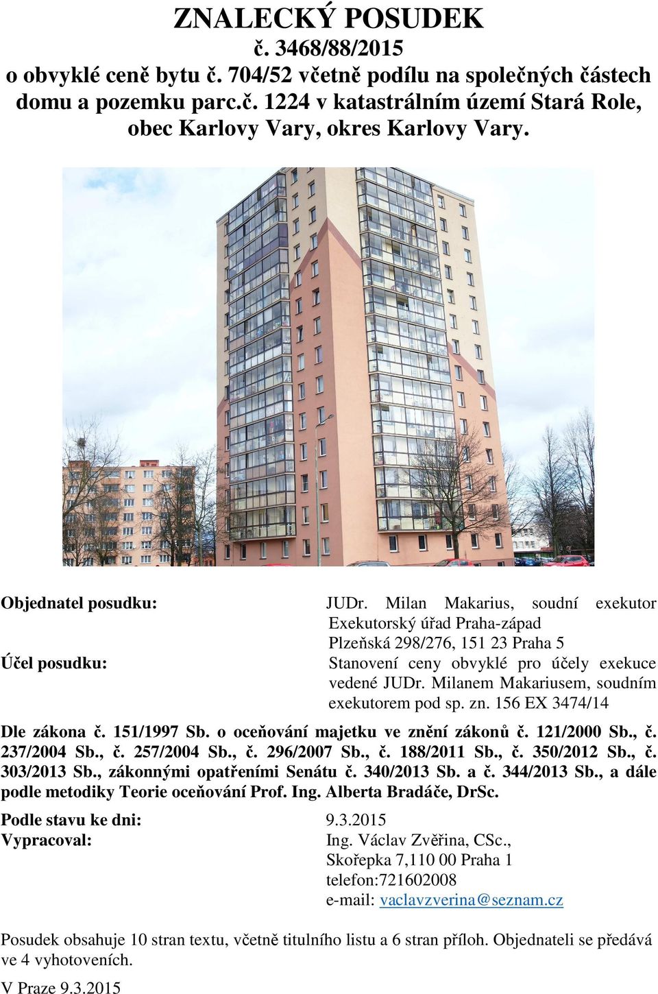 Milanem Makariusem, soudním exekutorem pod sp. zn. 156 EX 3474/14 Dle zákona č. 151/1997 Sb. o oceňování majetku ve znění zákonů č. 121/2000 Sb., č. 237/2004 Sb., č. 257/2004 Sb., č. 296/2007 Sb., č. 188/2011 Sb.