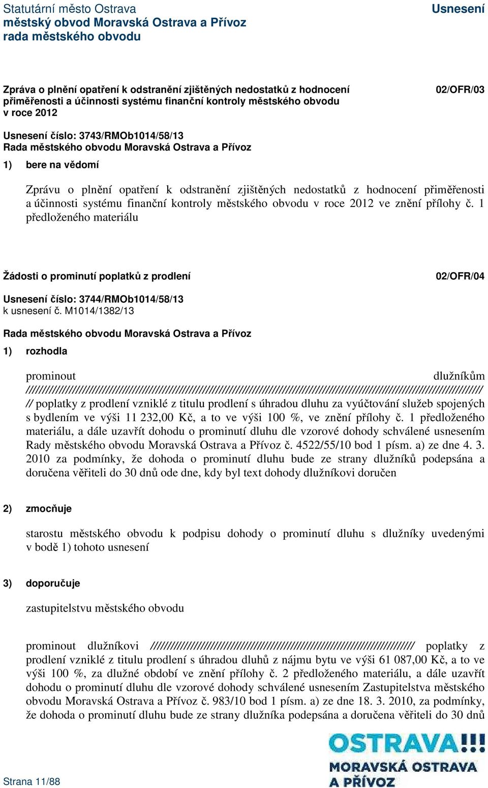 1 předloženého materiálu Žádosti o prominutí poplatků z prodlení 02/OFR/04 číslo: 3744/RMOb1014/58/13 k usnesení č.