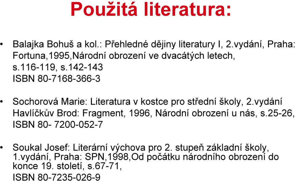 142-143 ISBN 80-7168-366-3 Sochorová Marie: Literatura v kostce pro střední školy, 2.