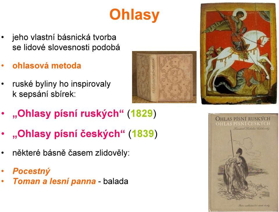 sbírek: Ohlasy písní ruských (1829) Ohlasy písní českých