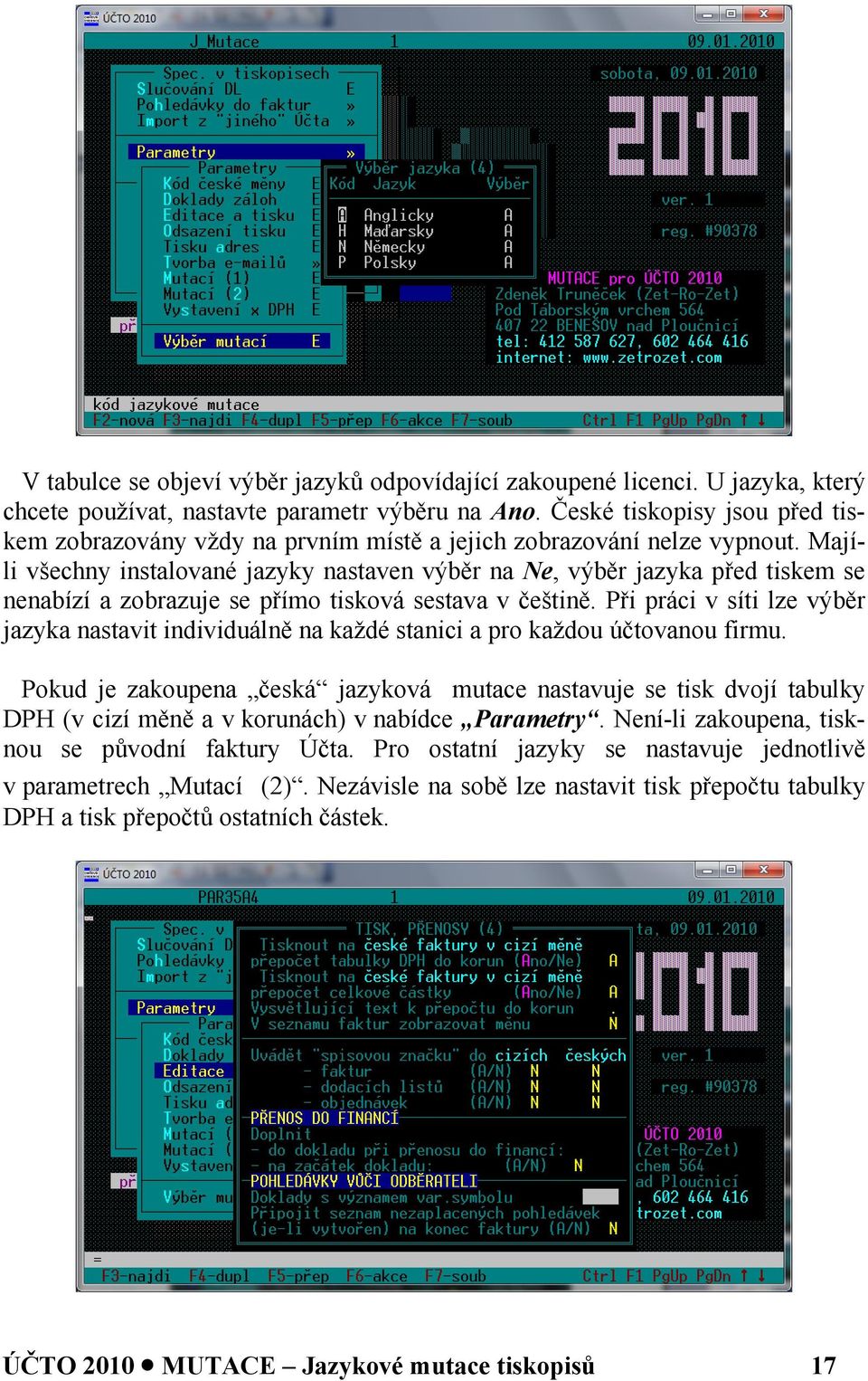 Majíli všechny instalované jazyky nastaven výběr na Ne, výběr jazyka před tiskem se nenabízí a zobrazuje se přímo tisková sestava v češtině.