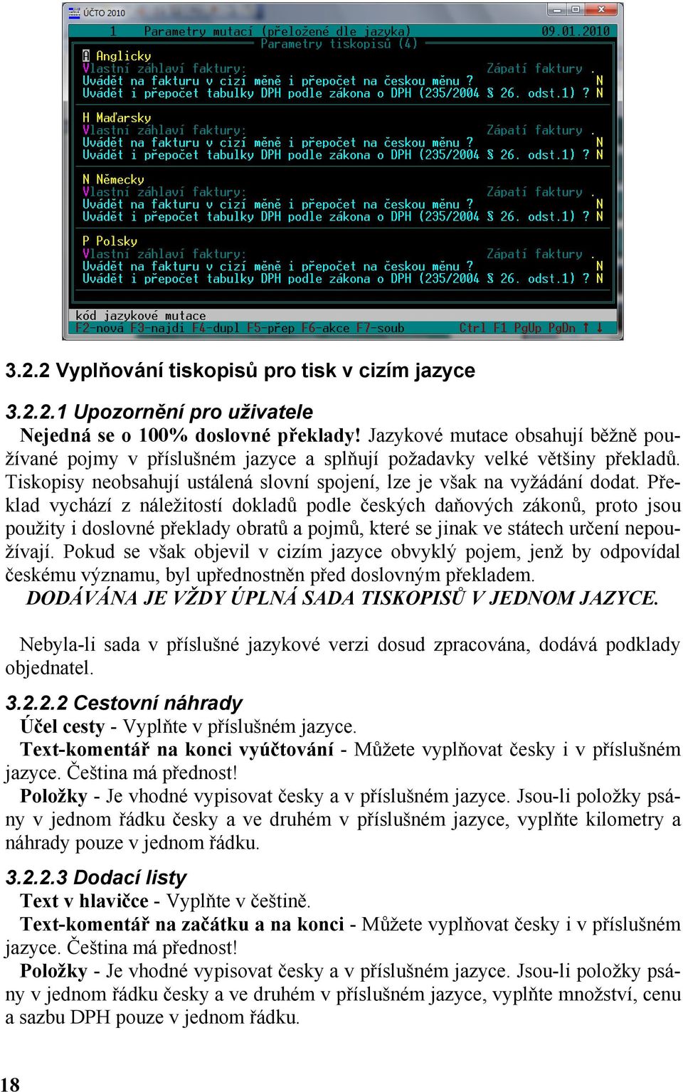 Překlad vychází z náležitostí dokladů podle českých daňových zákonů, proto jsou použity i doslovné překlady obratů a pojmů, které se jinak ve státech určení nepoužívají.