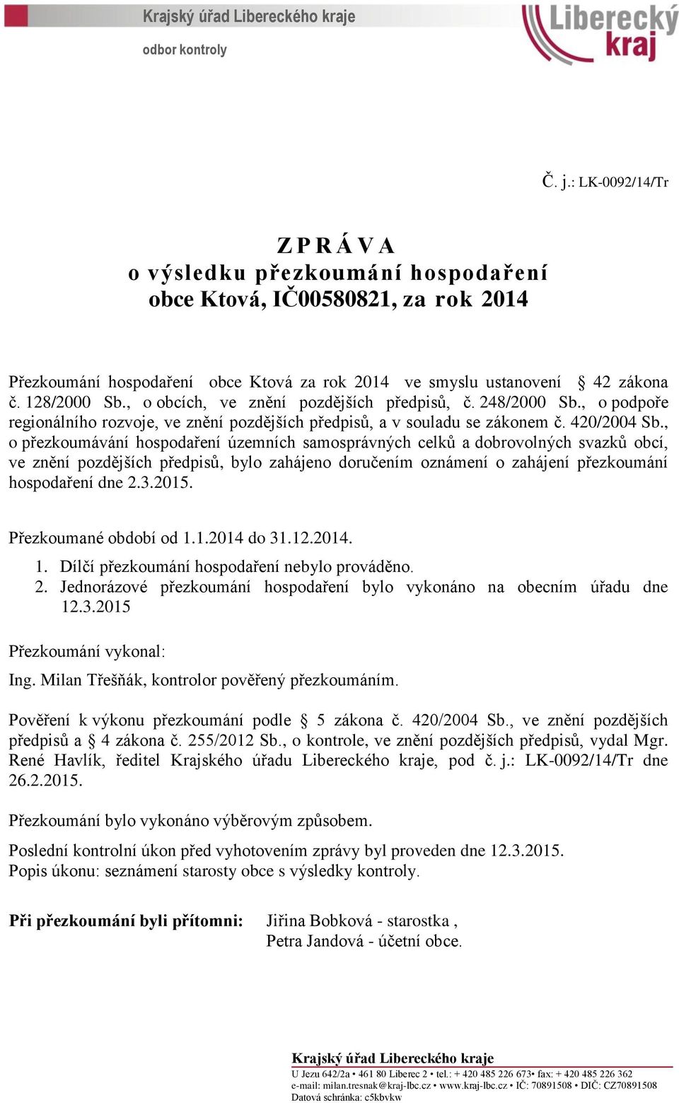 , o obcích, ve znění pozdějších předpisů, č. 248/2000 Sb., o podpoře regionálního rozvoje, ve znění pozdějších předpisů, a v souladu se zákonem č. 420/2004 Sb.