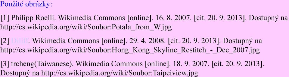 [cit. 20. 9. 2013]. Dostupný na http://cs.wikipedia.org/wiki/soubor:hong_kong_skyline_restitch_-_dec_2007.