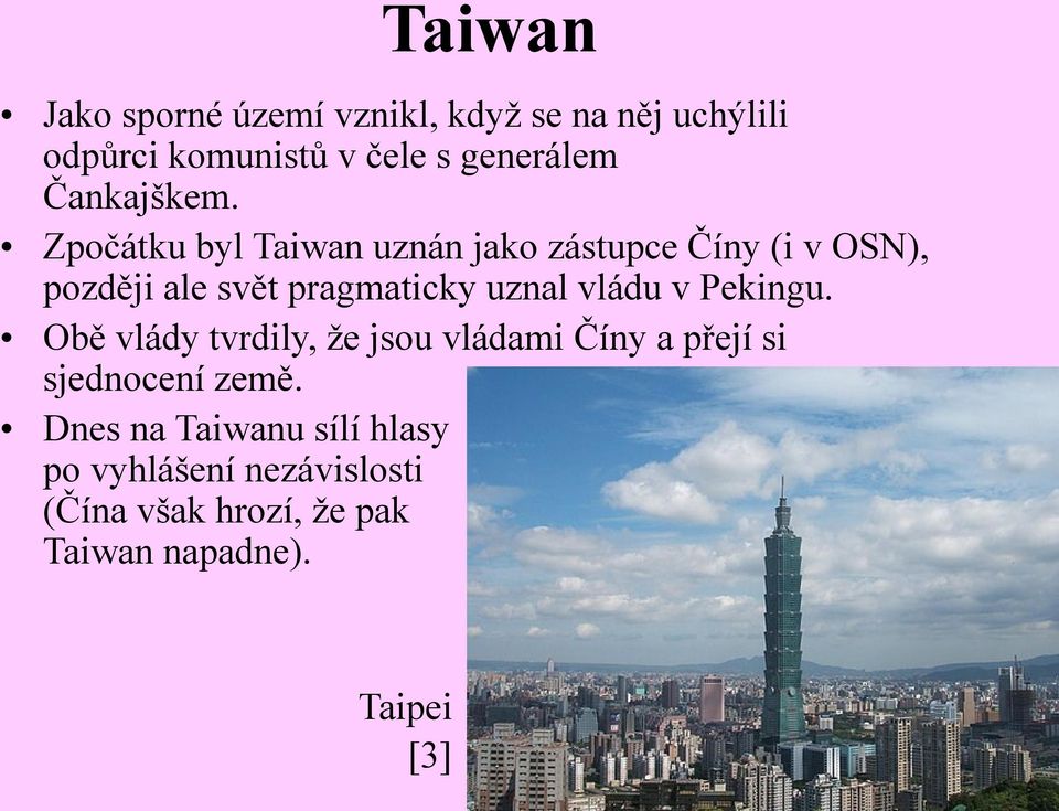 Zpočátku byl Taiwan uznán jako zástupce Číny (i v OSN), později ale svět pragmaticky uznal vládu