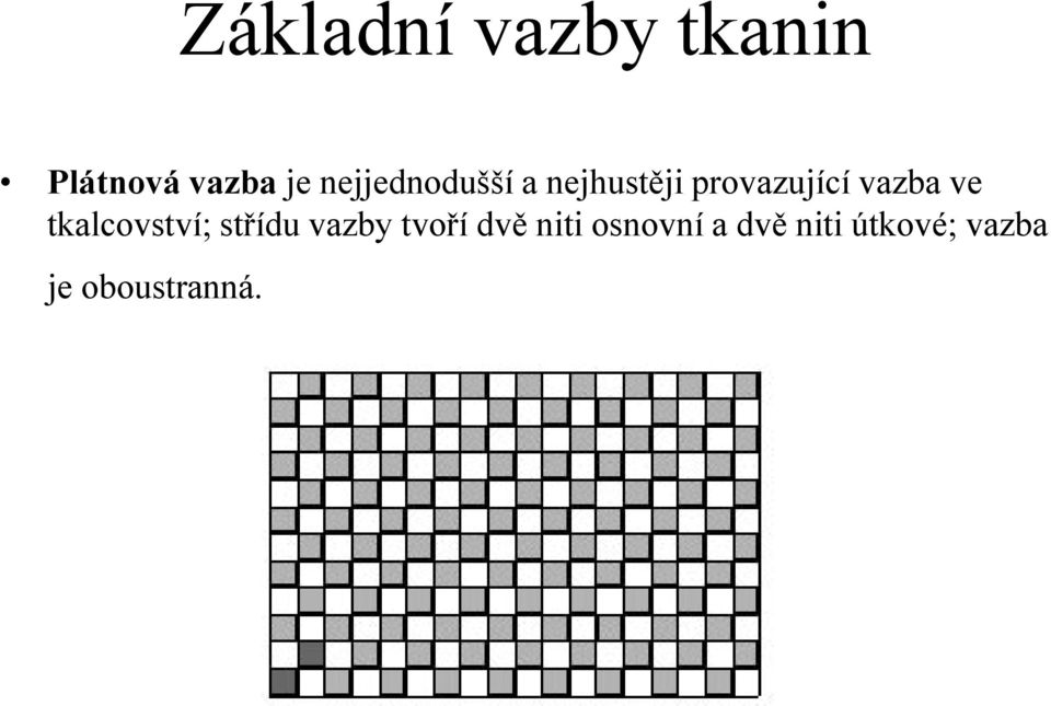 ve tkalcovství; střídu vazby tvoří dvě niti