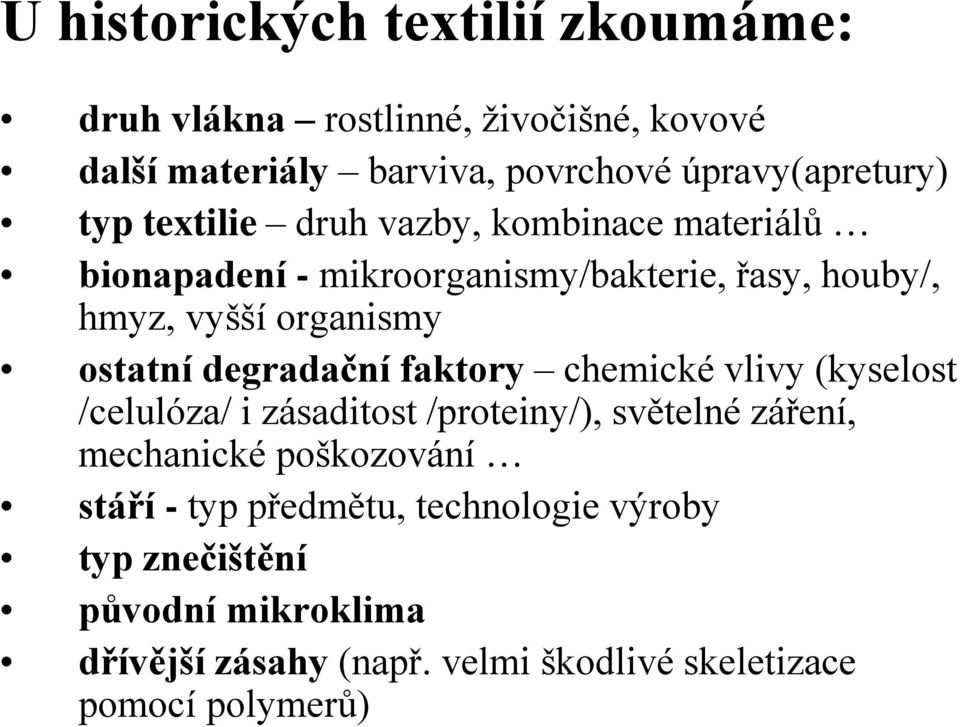 degradační faktory chemické vlivy (kyselost /celulóza/ i zásaditost /proteiny/), světelné záření, mechanické poškozování stáří -