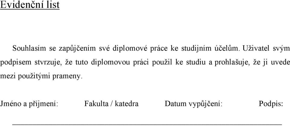 Uţivatel svým podpisem stvrzuje, ţe tuto diplomovou práci pouţil