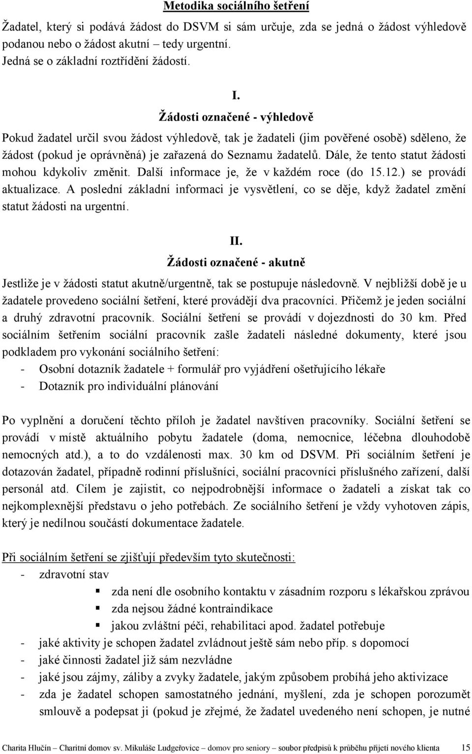 Dále, že tento statut žádosti mohou kdykoliv změnit. Další informace je, že v každém roce (do 15.12.) se provádí aktualizace.