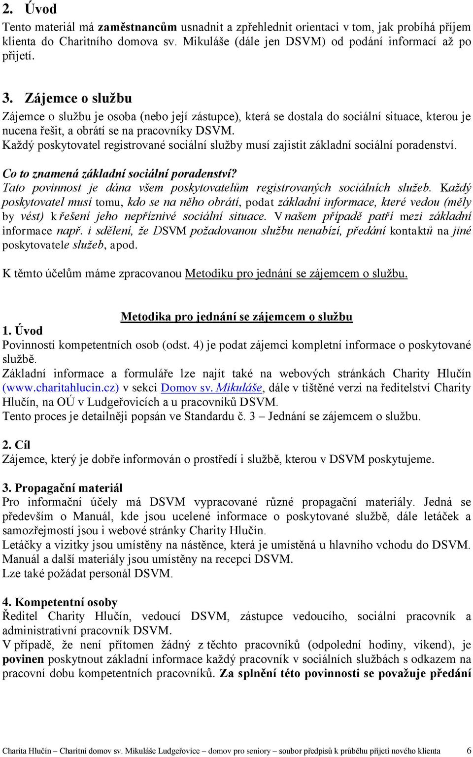 Každý poskytovatel registrované sociální služby musí zajistit základní sociální poradenství. Co to znamená základní sociální poradenství?