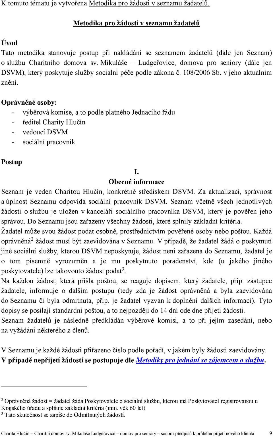 Mikuláše Ludgeřovice, domova pro seniory (dále jen DSVM), který poskytuje služby sociální péče podle zákona č. 108/2006 Sb. v jeho aktuálním znění.