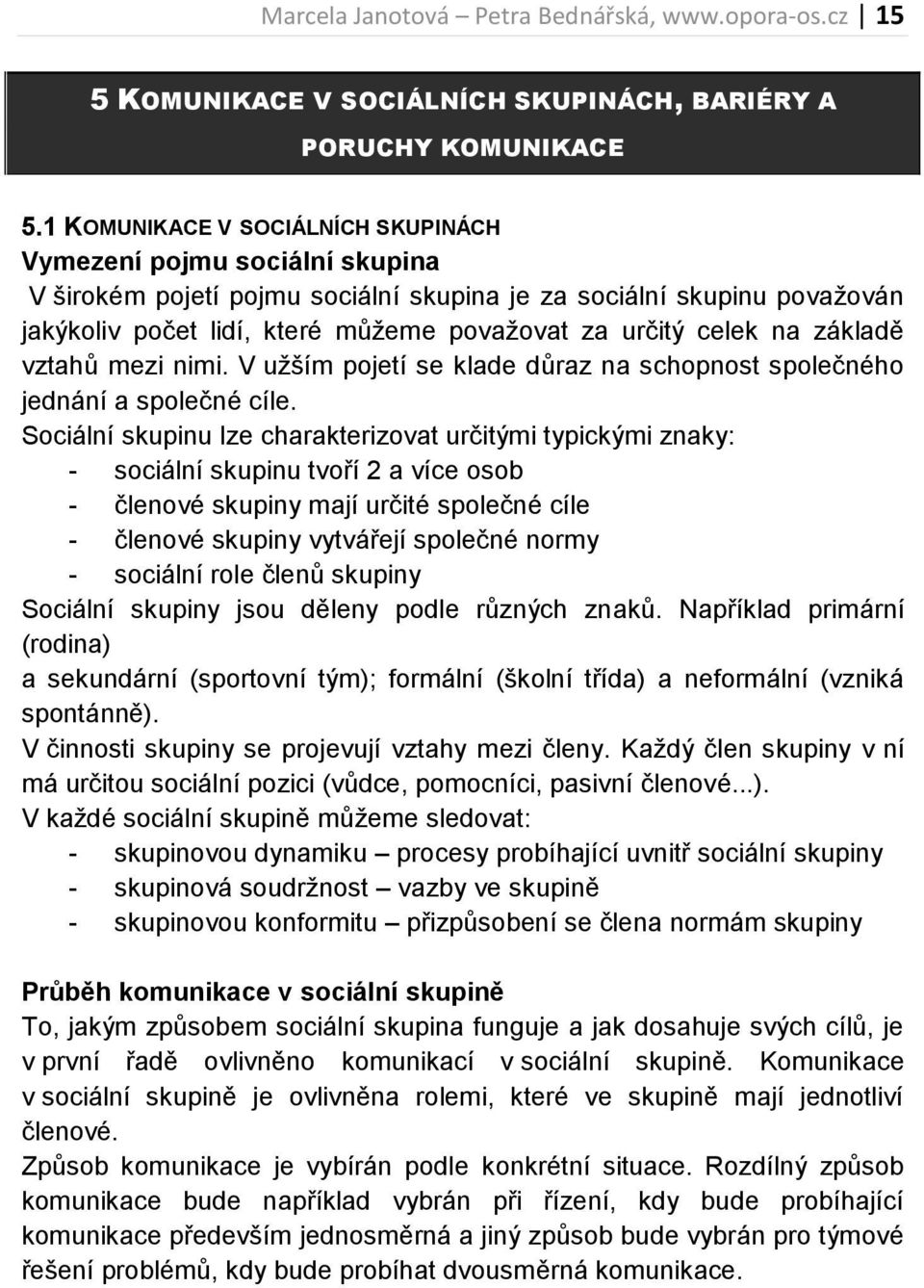 celek na základě vztahů mezi nimi. V užším pojetí se klade důraz na schopnost společného jednání a společné cíle.