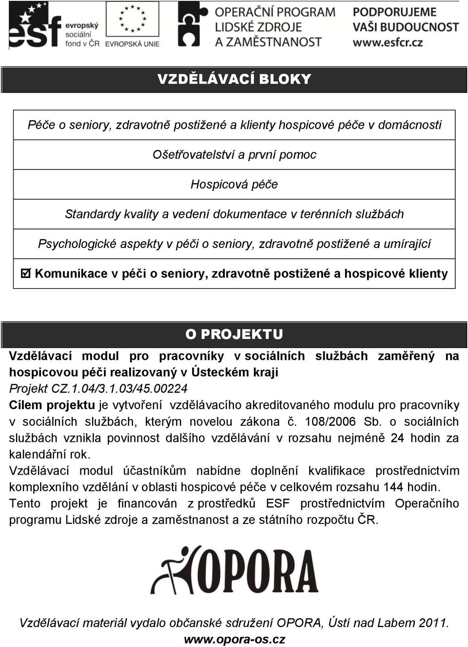 službách zaměřený na hospicovou péči realizovaný v Ústeckém kraji Projekt CZ.1.04/3.1.03/45.