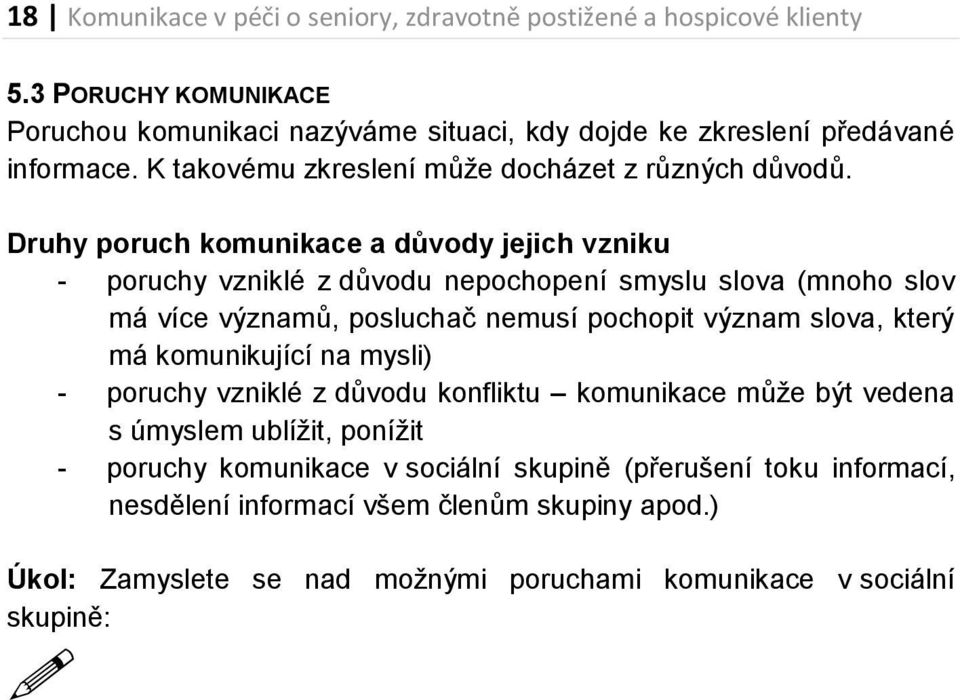 Druhy poruch komunikace a důvody jejich vzniku - poruchy vzniklé z důvodu nepochopení smyslu slova (mnoho slov má více významů, posluchač nemusí pochopit význam slova, který má
