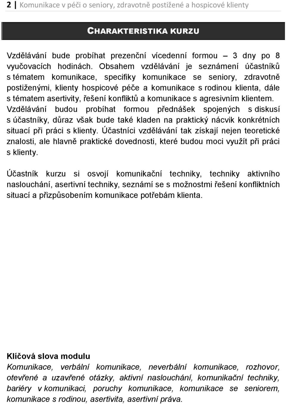 asertivity, řešení konfliktů a komunikace s agresivním klientem.