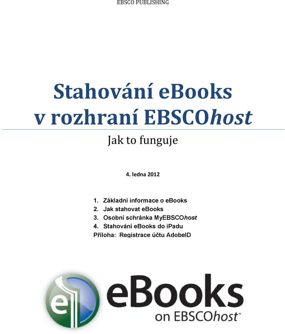 Základní informace o ebooks 2. Jak stahovat ebooks 3.
