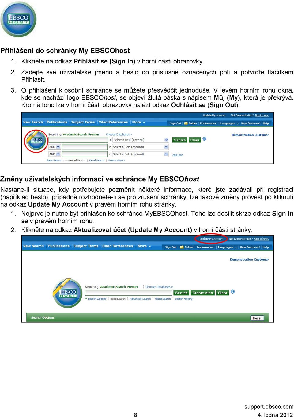 V levém horním rohu okna, kde se nachází logo EBSCOhost, se objeví žlutá páska s nápisem Můj (My), která je překrývá. Kromě toho lze v horní části obrazovky nalézt odkaz Odhlásit se (Sign Out).