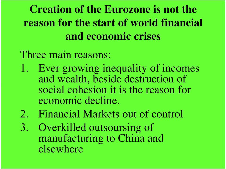 Ever growing inequality of incomes and wealth, beside destruction of social cohesion