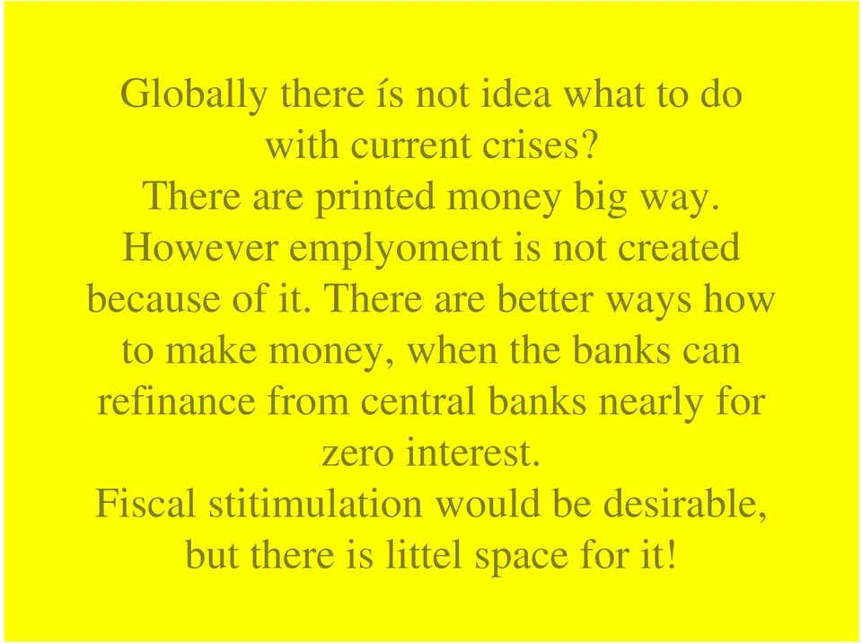 There are better ways how to make money, when the banks can refinance from central