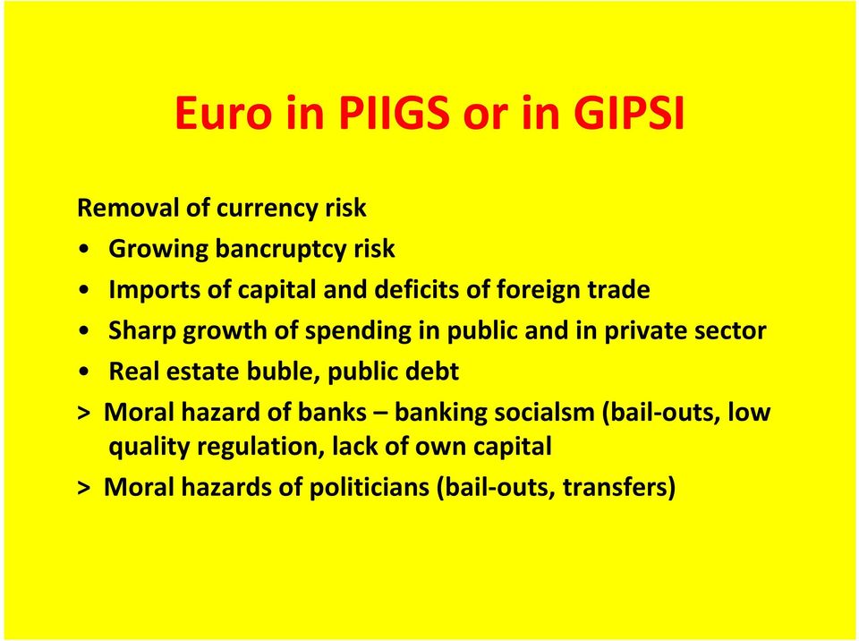 sector Real estate buble, public debt > Moral hazard of banks banking socialsm (bail-outs,