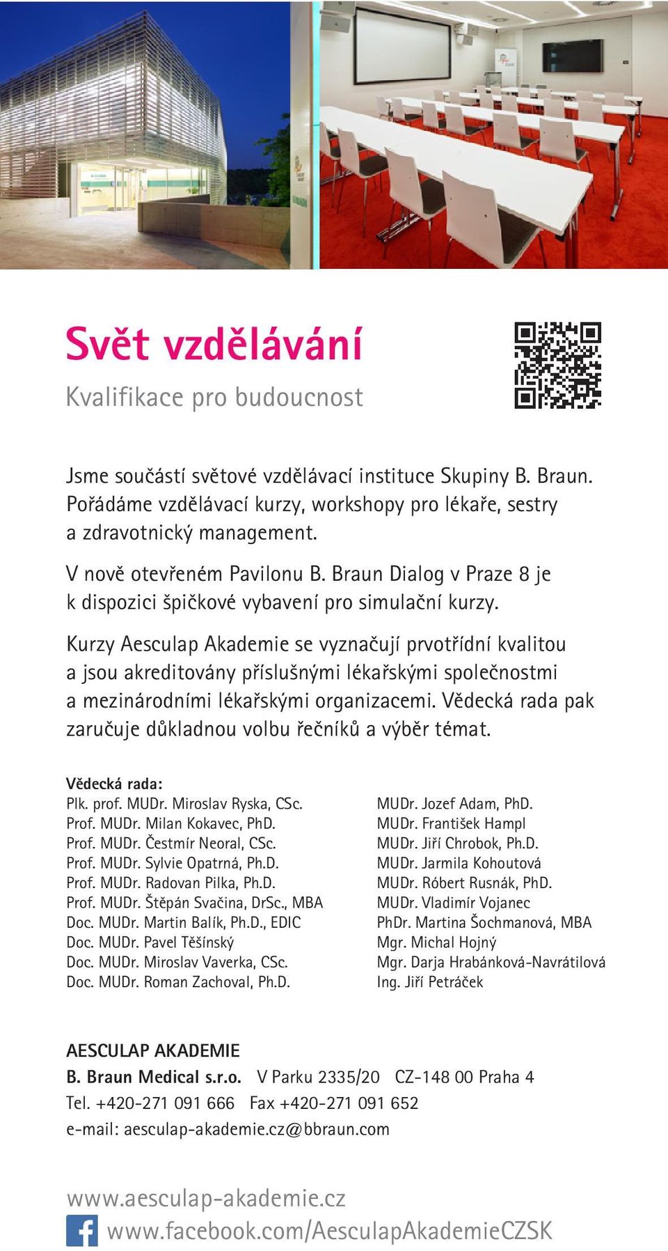 Kurzy Aesculap Akademie se vyznačují prvotřídní kvalitou a jsou akreditovány příslušnými lékařskými společnostmi a mezinárodními lékařskými organizacemi.