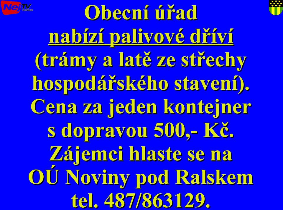 Cena za jeden kontejner s dopravou 500,- Kč.