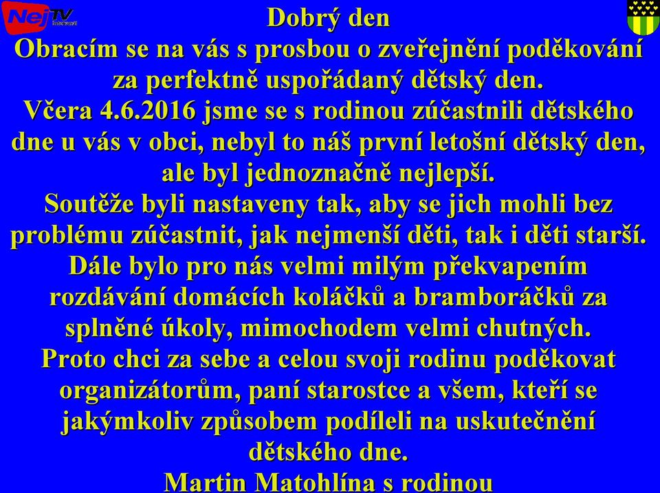Soutěže byli nastaveny tak, aby se jich mohli bez problému zúčastnit, jak nejmenší děti, tak i děti starší.