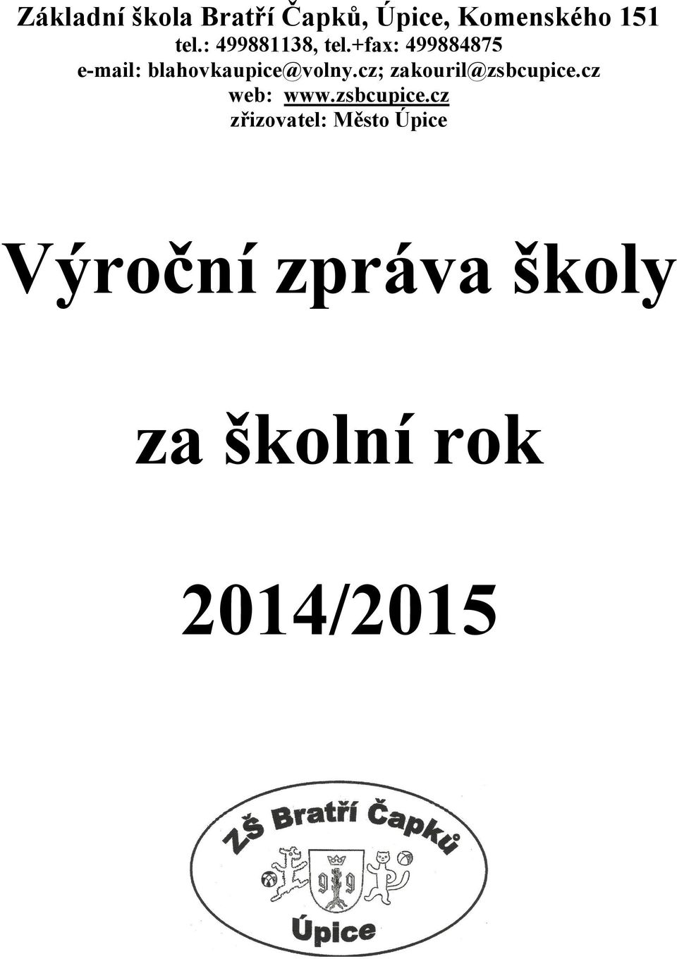 +fax: 499884875 e-mail: blahovkaupice@volny.