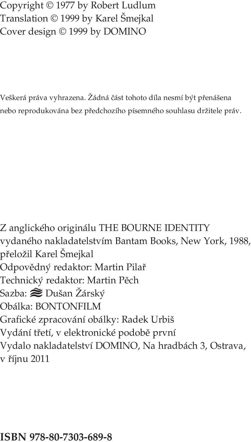 Z anglického originálu THE BOURNE IDENTITY vydaného nakladatelstvím Bantam Books, New York, 1988, přeložil Karel Šmejkal Odpovědný redaktor: Martin Pilař