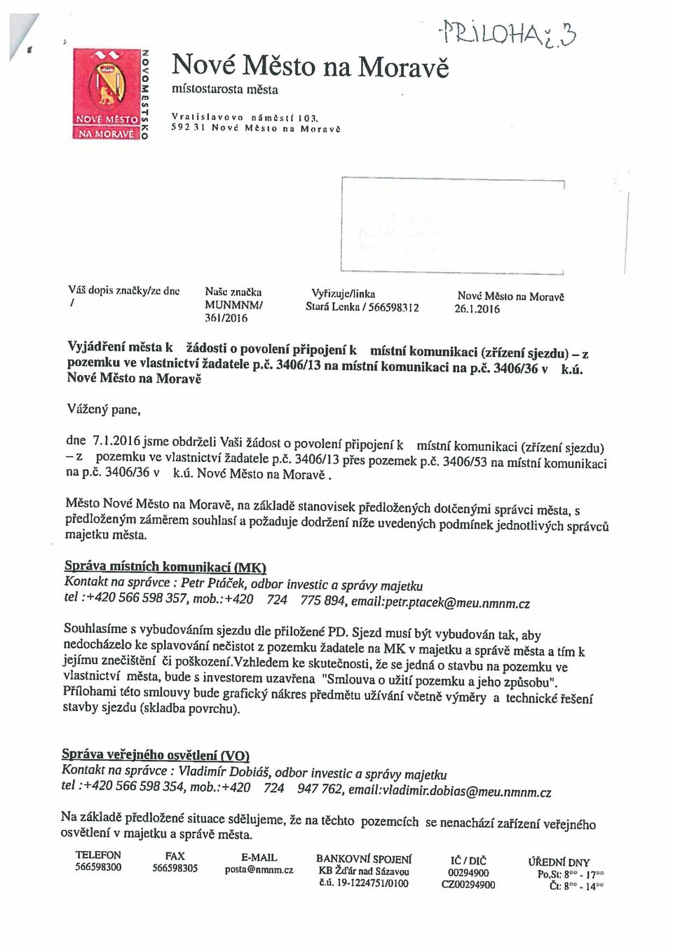 Na základě předložené situace sdělujeme, že na těchto pozemcích se nenachází zařízení veřejného tel :+420 566 598 354, mob.:+420 724 947 762, email:vladimir.dobiasmeu,nmnm.