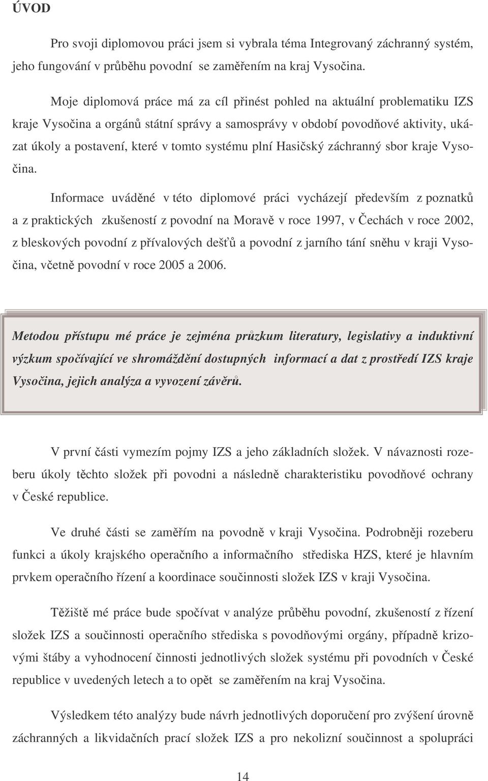 plní Hasiský záchranný sbor kraje Vyso- ina.