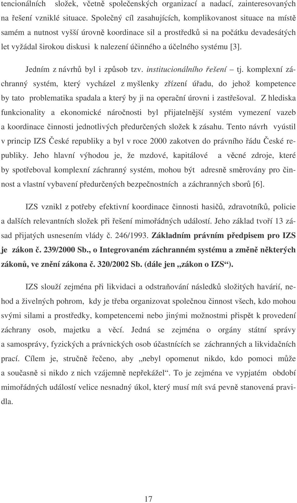 systému [3]. Jedním z návrh byl i zpsob tzv. institucionálního ešení tj.