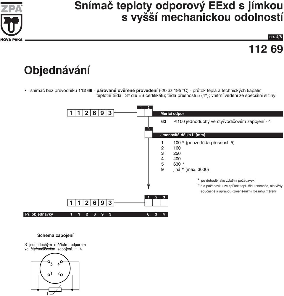 teplotní třída T3 ) dle ES certifikátu; třída přesnosti 5 (4*); vnitřní vedení ze speciální slitiny 6 9 3 Měřicí odpor 63 Pt00