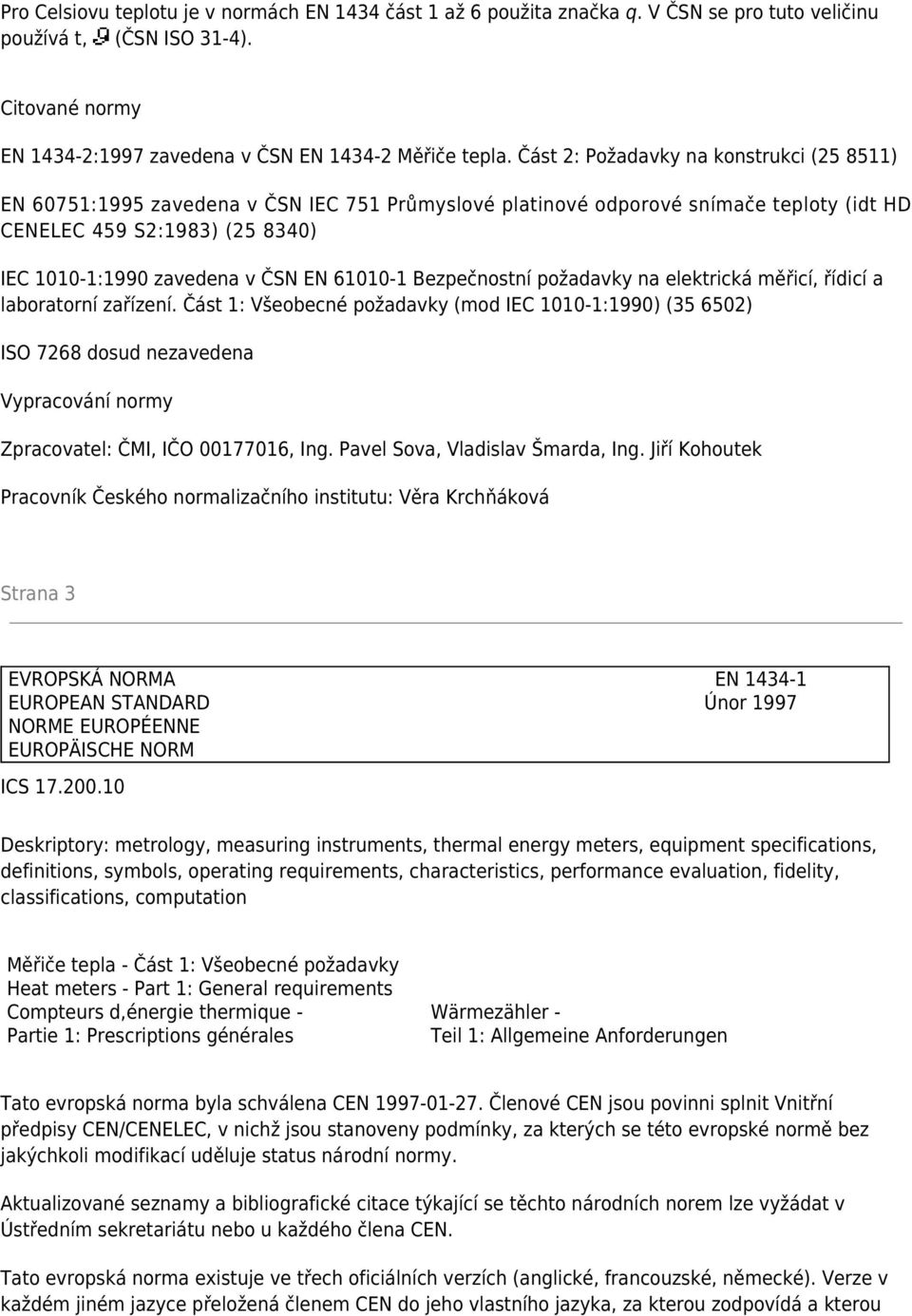 61010-1 Bezpečnostní požadavky na elektrická měřicí, řídicí a laboratorní zařízení.